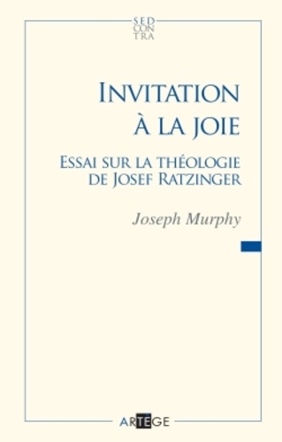 Invitation à la joie. Essai sur la théologie de Joseph Ratzinger