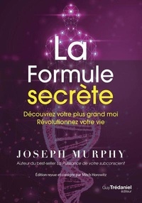 Joseph Murphy - La formule secrète - Découvrez votre plus grand moi. Révolutionnez votre vie.