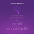 Joseph Murphy et Vincent Davy - La puissance de votre subconscient pour une vie plus spirituelle.