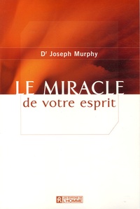 Joseph Murphy - Le miracle de votre esprit.