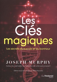 Joseph Murphy - Les clés magiques - Les secrets du succès et du bonheur.