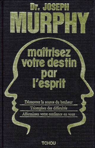 Maitrisez Votre Destin Par L Esprit Decouvrez De Joseph Murphy Livre Decitre