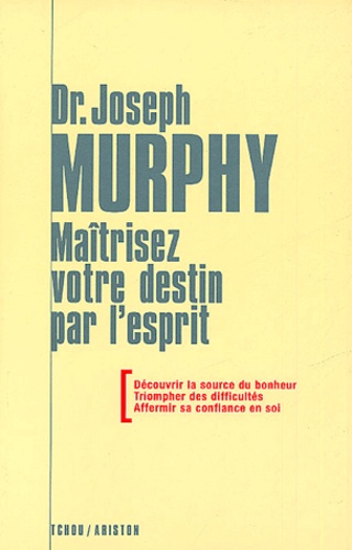 Joseph Murphy - Maîtrisez votre destin par l'esprit.