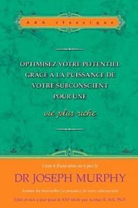 Optimisez votre potentiel grâce à la puissance de votre subconscient pour une vie plus riche