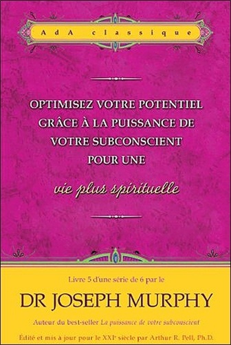 Joseph Murphy - Optimisez votre potentiel grâce à la puissance de votre subconscient pour une vie plus spirituelle - Tome 5.