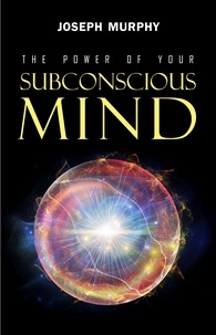Joseph Murphy - The Power of Your Subconscious Mind.