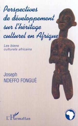 Joseph Ndeffo Fongue - Perspectives De Developpement Sur L'Heritage Culturel En Afrique.