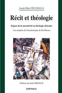 Joseph Ndi-Okalla - Récit et théologie - Enjeux de la narrativité en théologie africaine - Une réception de l'herméneutique de Paul Ricoeur.