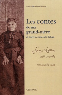 Joseph Nehmé et Adonis Nehmé - Les contes de ma grand-mère et autres contes du Liban.