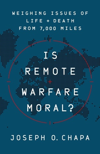 Is Remote Warfare Moral?. Weighing Issues of Life and Death from 7,000 Miles
