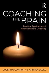 Joseph O'Connor et Andrea Lages - Coaching the Brain - Practical Applications of Neuroscience to Coaching.