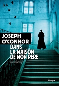 Joseph O'Connor - Dans la maison de mon père.