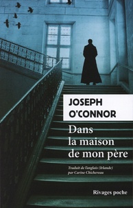 Joseph O'Connor - Dans la maison de mon père.