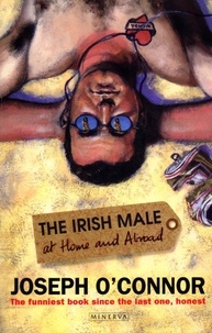 Joseph O'Connor - Irish Male At Home And Abroad.