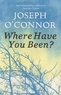 Joseph O'Connor - Where Have You Been?.