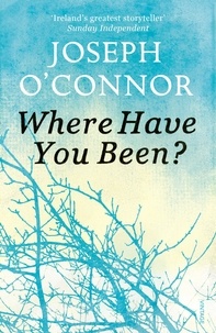 Joseph O'Connor - Where Have You Been?.