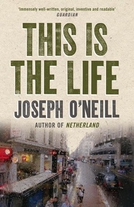 Joseph O’Neill - This is the Life.