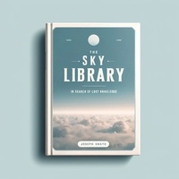  Joseph Onesto - The Sky Library: In Search of Lost Knowledge.