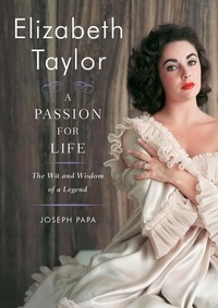 Joseph Papa - Elizabeth Taylor, A Passion for Life - The Wit and Wisdom of a Legend.