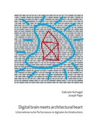 Joseph Pape et Gabriele Hufnagel - Digital brain meets architectural heart - Unternehmerische Performance im digitalen Architekturbüro.