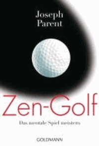 Joseph Parent - Zen-Golf - Das mentale Spiel meistern.