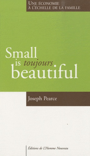 Joseph Pearce - Small is toujours beautiful.