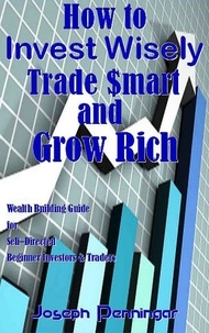  Joseph Penningar - How to Invest Wisely Trade $mart and Grow Rich.