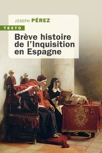Joseph Pérez - Brève histoire de l'inquisition en Espagne.