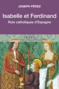 Joseph Pérez - Isabelle et Ferdinand - Rois catholiques d'Espagne.