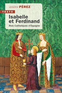 Joseph Pérez - Isabelle et Ferdinand - Rois catholiques d’Espagne.