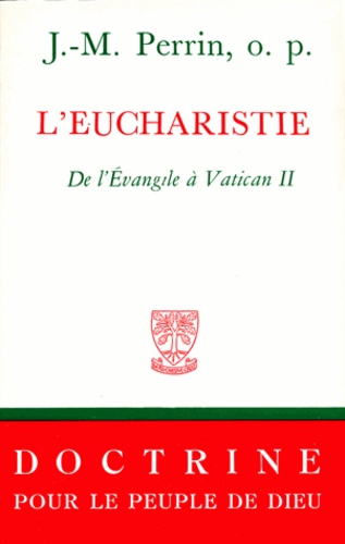 Joseph Perrin - L'Eucharistie. De L'Evangile A Vatican Ii.