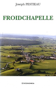 Joseph Pestieau - Froidchapelle - Un village entre Sambre et Meuse (1900-1950).