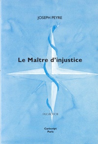 Joseph Peyre - Le Maître d'injustice.