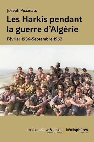 Les Harkis pendant la guerre d'Algérie. Février 1956-Septembre 1962