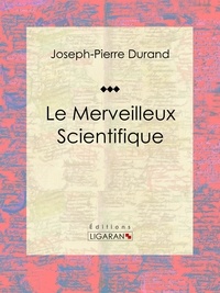  Joseph-Pierre Duran et  Ligaran - Le Merveilleux Scientifique - Essai sur les sciences occultes.