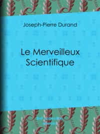 Joseph-Pierre Duran - Le Merveilleux Scientifique.