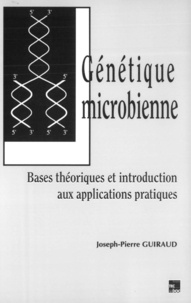 Joseph-Pierre Guiraud - Génétique microbienne - Bases théoriques et introduction aux applications pratiques.