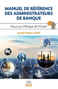 Joseph Pindana Sama - Le manuel de référence des administrateurs de banque - Focus sur l'Afrique de l'Ouest.