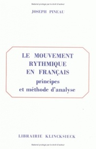 Joseph Pineau - Le mouvement rythmique en français - Principes et méthode d'analyse.