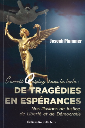 Joseph Plummer - Carroll Quigley dans le texte : de tragédies en espérances - Nos illusions de justice, de liberté et de démocratie.