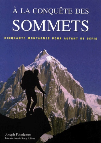 Joseph Poindexter - A La Conquete Des Sommets. Cinquante Montagnes Pour Autant De Defis.