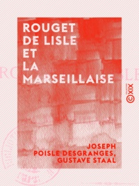 Joseph Poisle Desgranges et Gustave Staal - Rouget de Lisle et la Marseillaise.