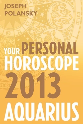 Joseph Polansky - Aquarius 2013: Your Personal Horoscope.