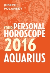 Joseph Polansky - Aquarius 2016: Your Personal Horoscope.