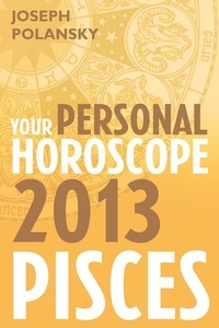 Joseph Polansky - Pisces 2013: Your Personal Horoscope.