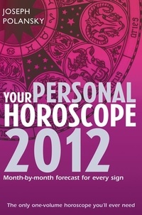 Joseph Polansky - Your Personal Horoscope 2012 - Month-by-month forecasts for every sign.