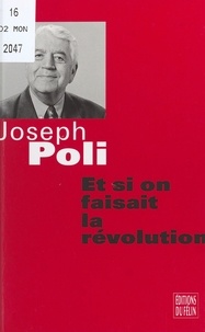 Joseph Poli - Et si on faisait la révolution - Dialogues d'un grand-père avec son petit-fils.