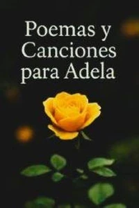 Poemas y Canciones Para Adela