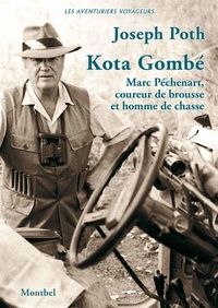 Joseph Poth - Kota Gombé - Marc Péchenart, coureur de brousse et homme de chasse.