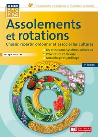 Joseph Pousset - Assolements et rotations - Choisir, répartir, ordonner et associer les cultures.